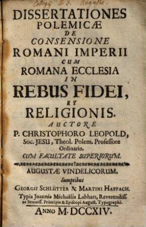 Dissertationes polemicae de consensione Romani Imperii cum Romana Ecclesia in rebus fidei, et religionis