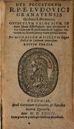 Dvx Peccatorvm R.P.F. Lvdovici Granatensis, Ordinis S. Dominici : Opvscvlvm Valde Pivm, In duos libros distributum : quo peccatores à via vitiorum & perditionis ad regiam virtutum ac salutis ęternę viam perducuntur