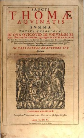 Sancti Thomae Aqvinatis Svmma Totivs Theologiae : In Qva Qvicqvid In Vniversis Bibliis Continetvr Obscvri, Qvicqvid In Vetervm Patrvm (Ab Ipso Nascentis Ecclesiae Initio) Monvmentis Est Doctrinae Notabilis; quicquid denique vel olim vocatum est, vel hodie vocatur ab haereticis in controversiam, id totum, vel certe maxima ex parte, ut erudite & pie, ita fideliter atque dilucide, per Quaestiones, & Responsiones explicatur. In Tres Partes Ab Avctore Svo distributa, 1