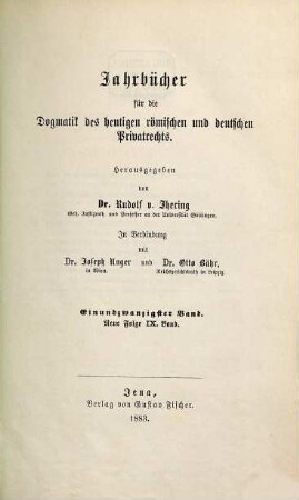 Jahrbücher für die Dogmatik des heutigen römischen und deutschen Privatrechts. 21 = N.F. Bd. 9. 1883
