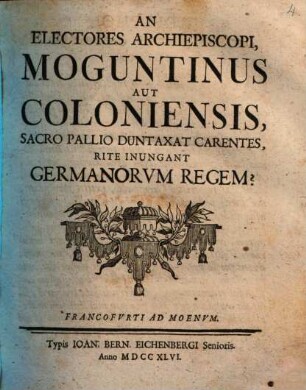An Electores Archiepiscopi, Moguntinus Aut Coloniensis, Sacro Pallio Duntaxat Carentes, Rite Inungant Germanorum Regem?