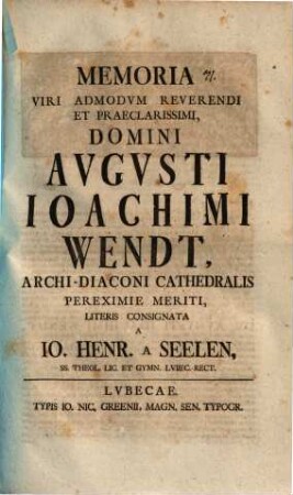 Memoria V. A. R. Aug. Joachimi Wendt, Archidiac. Cathedr. literis consignata