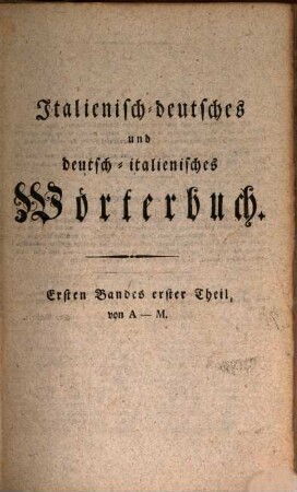 Dizionario Italiano-Tedesco E Tedesco Italiano, 1,1. Che Comprende Il Dizionario Italiano-Tedesco : [A - M]