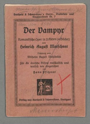 Der Vampyr, V (X), pf, op. 42, PalmerM 1980 p. 391 - BSB Mus.ms. 8598 : [title page:] Der Vampyr // Romantische Oper in 2 Akten (4 Bilder) [added handwritten: "n"] // von // Heinrich August Marschner // Dichtung von Wilhelm August Wohlbrück // Für die deutsche Bühne musikalisch und // textlich neu eingerichtet // von // Hans Pfitzner // Verlag von Berthold & Schwerdtner, Stuttgart