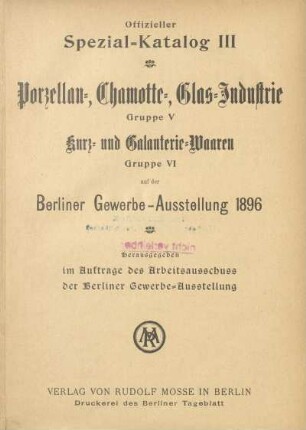 3: Porzellan-, Chamotte-, Glas-Industrie Gruppe V : Kurz- und Galanterie-Waaren Gruppe VI auf der Berliner Gewerbe-Ausstellung 1896