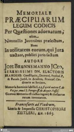 Memoriale Praecipuarum Legum Codicis Per Quaestiones adornatum : olim Nonnullis Iuvenibus praelectum, Nunc In utilitatem eorum, qui Iura tractant, publici iuris factum