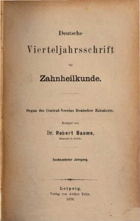 Deutsche Vierteljahrsschrift für Zahnheilkunde : Organ des Centralvereines Deutscher Zahnärzte. 16, 16. 1876