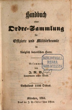 Handbuch einer Ordre-Sammlung für Offiziere und Militärbeamte im königlich bayerischen Heere : Gesammelt von J. N. V.[ogl], Hauptmann außer Dienst. Enthaltend 1146 Ordres