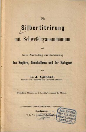 Die Silbertitrirung mit Schwefelcyanammonium und deren Anwendung zur Bestimmung des Kupfers, Quecksilbers und der Halogene
