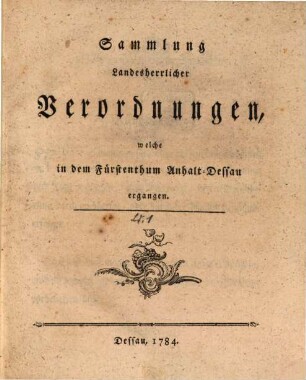 Sammlung landesherrlicher Verordnungen, welche in dem Fürstenthum Anhalt-Dessau ergangen, 1. 1691/1784