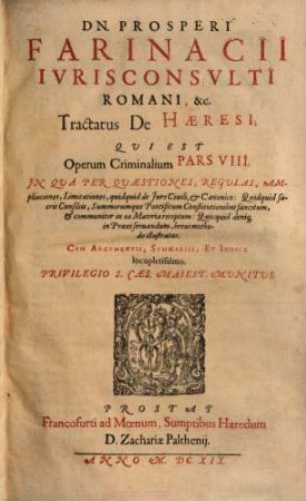 Dn. Prosp(eri) Farinacii I.C. Rom. ... Opervm Criminalivm Pars ... : cum indice duplici ..., 8. Tractatus De Haeresi