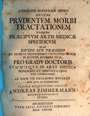 Exercitatio inaug. med. sistens prudentem morbi tractationem tanquam praecipuum artis medicae specificum