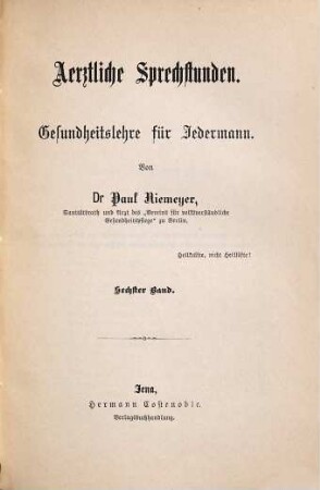 Aerztliche Sprechstunden : Zeitschrift für naturgemäße Gesundheits- und Krankenpflege ; Organ des Hygienischen Vereins zu Berlin. 6. [ca. 1880]