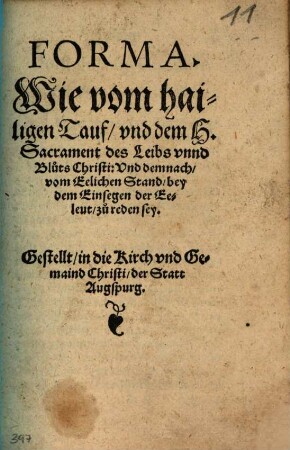 Forma, Wie vom hailigen Tauf und dem H. Sacrament des Leibs unnd Bluts Christi und demnach vom eelichen Stand bey dem Einsegen der Eeleut zu reden sey