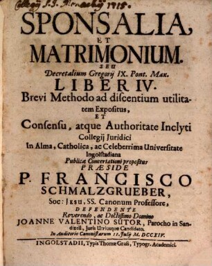 Sponsalia, Et Matrimonium, Seu Decretalium Gregorij IX. Pont. Max. Liber IV. : Brevi Methodo ad discentium utilitatem Expositus