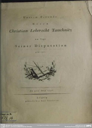 Unserm Freunde Herrn Christian Leberecht Tauchnitz am Tage seiner Disputation gewidmet : Am 9ten Iuny 1796