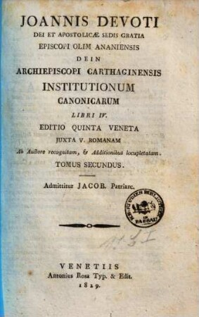 Ioannis Devoti dei et apostolicae sedis gratia episcopi olim Ananiensis dein archiepiscopi Carthaginensis Institutionum Canonicarum libri IV. 2