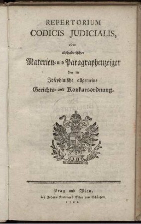 Repertorium Codicis Judicialis, oder alphabetischer Materien- und Paragraphenzeiger über die Josephinische allgemeine Gerichts- und Konkursordnung