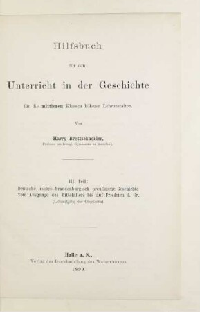 Teil 3: Deutsche, insbes. brandenburgisch-preussische Geschichte vom Ausgange des Mittelalters bis auf Friedrich d. Gr. : (Lehraufgabe der Obertertia)