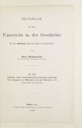 Teil 3: Deutsche, insbes. brandenburgisch-preussische Geschichte vom Ausgange des Mittelalters bis auf Friedrich d. Gr. : (Lehraufgabe der Obertertia)