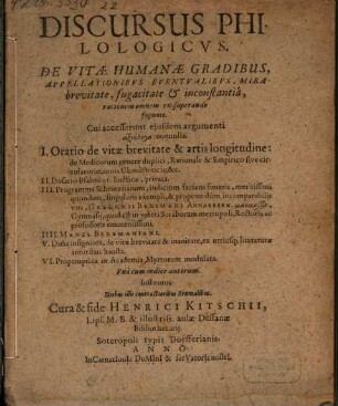 Discursus de vitae humanae gradibus, appellationibus eventualiubs, mira brevitate, fugicitate et inconstantia ...