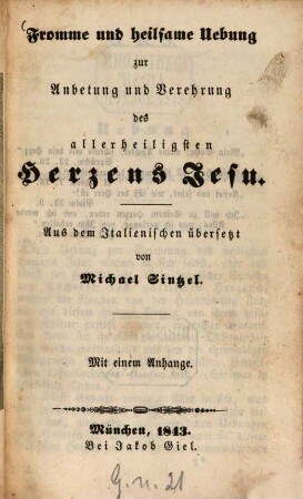 Fromme und heilsame Uebung zur Anbetung und Verehrung des allerheiligsten Herzens Jesu : Aus dem Italienischen übersetzt von Michael Sintzel. Mit einem Anhange