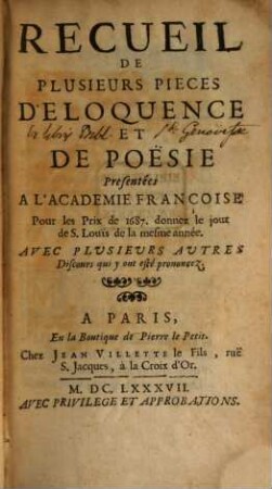 Recueil de plusieurs pièces d'éloquence et de poésie : présentées à l'Académie Françoise pour les prix de l'annee .... 1687