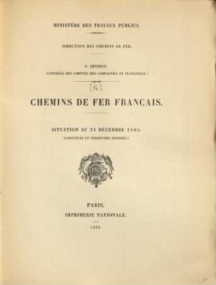 Statistique centrale des chemins de fer : chemins de fer Français ; situation au .... [16.] 1885 (1886), 31. Dez.