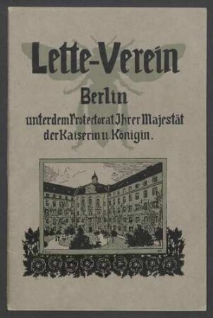 Programm des unter dem Protektorat Ihrer Majestät der Kaiserin und Königin stehenden Lette-Vereins zur Förderung höherer Bildung und Erwerbsfähigkeit des weiblichen Geschlechts 1911
