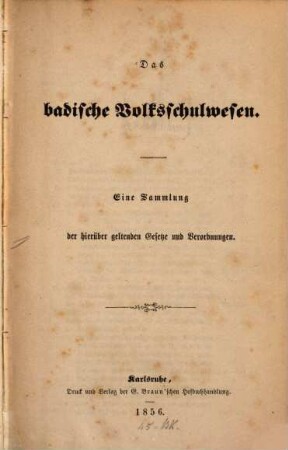 Das badische Volksschulwesen : Eine Sammlung der hierüber geltenden Gesetze u. Verordnungen