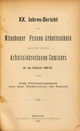 Jahresbericht der Münchener Frauenarbeitsschule und des Arbeitslehrerinnen-Seminars : für das Schuljahr ... erstattet von dem Verwaltungsrate und dem Direktorium der Schule. 20. 1892/93