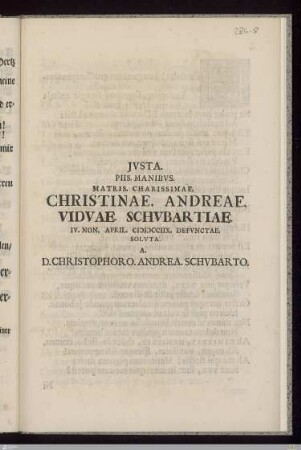 Jvsta. Piis. Manibvs. Matris. Charissimae. Christinae. Andreae. Vidvae. Schvbartiae. : IV. Non. April. MDCCIIX. Defvnctae. Solvta.