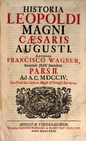 Historia Leopoldi Magni Cæsaris Augusti, Pars II.. Ad A. C. MDCCIV