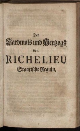 Des Cardinals und Hertzogs von Richelieu Staatische Reguln.