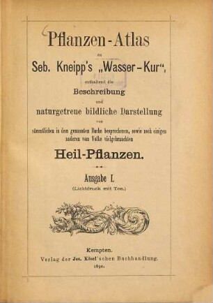 Pflanzen-Atlas zu Seb. Kneipp's "Wasser-Kur", enthaltend die Beschreibung und naturgetreue bildliche Darstellung von sämmtlichen in dem genannten Buche besprochenen, sowie noch einigen anderen vom Volke vielgebrauchten Heil-Pflanzen
