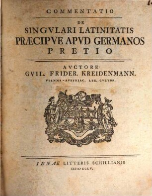 Commentatio de Singvlari Latinitatis Praecipve apvd Germanos Pretio