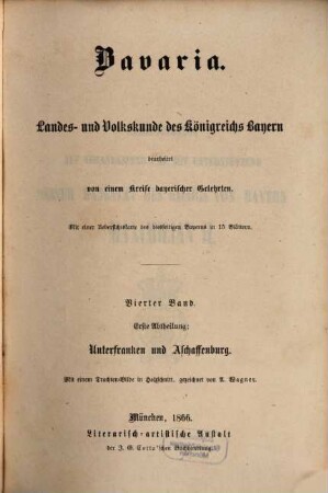 Bavaria : Landes- und Volkskunde des Königreichs Bayern ; mit einer Uebersichtskarte des diesseitigen Bayerns in 15 Blättern, 4,1 = 11. - 12. Buch. Unterfranken und Aschaffenburg, Bayerische Rheinpfalz ; Abth. 1, Unterfranken und Aschaffenburg