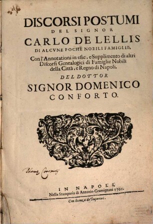 Discorsi postumi del Signor Lellis di alcune poche nobili famiglie : con l'Annotationi in esse, e Supplimento di altri Discorsi Genealogici di Famiglie Nobili della Città, e Regno di Napoli, del dottor Signor Domenico conforto