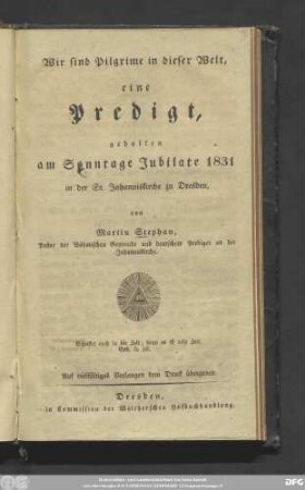 Wir sind Pilgrime in dieser Welt : eine Predigt, gehalten am Sonntage Jubilate 1831 in der St. Johanniskirche zu Dresden