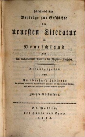 Höchstwichtige Beyträge zur Geschichte der neuesten Literatur in Deutschland : aus den nachgelassenen Papieren des Magisters Aletheios, 2