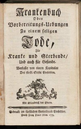 Krankenbuch Oder Vorbereitungs-Uebungen Zu einem seligen Tode, Für Kranke und Sterbende, Und auch für Gesunde