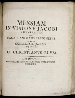 Messiam In Visione Jacobi Advmbratum Cvm Sacris Animadversionibvs Ad Loca Gen. XXIIX. 12. Joh. I. 52 Adjectis