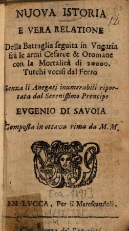 Nuova istoria e vera relatione della battaglia seguita in Ungaria frà le armi Cesaree e Otomane con la mortalità di 20 OOO Turchi uccisi dal ferro