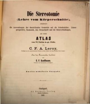 Die Stereotomie : (Lehre vom Körperschnitte), enthaltend: die Anwendungen der darstellenden Geometrie auf die Schattenlehre, Linearperspective, Gnomonik, den Steinschnitt und die Holzverbindungen, 1