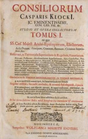 Consiliorum Casparis Klocki ... tomus ..., 1. In quo SS. Caes. maiest. archi-episcoporum, electorum, archi-ducum, principum ... continentur