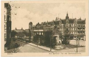 Stettin. Am Berliner Tor mit Garnisonskirche