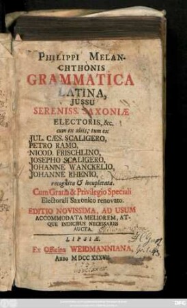 Philippi Melanchthonis Grammatica Latina : Jussu Sereniss. Saxoniæ Electoris, &c.