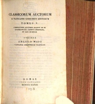 Classicorum auctorum e Vaticanicis codicibus editorum tomus ..., 5. Complectens auctores aliquot de re grammaticali, carmina christiana et alia quaedam