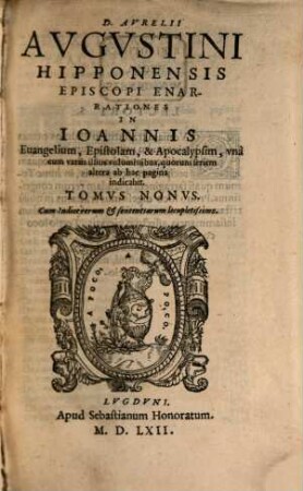 D. Avrelii Avgvstini Hipponensis Episcopi, Omnivm Opervm Tomvs ..., 9. Enarrationes In Ioannis Euangelium, Epistolam, & Apocalypsim ...