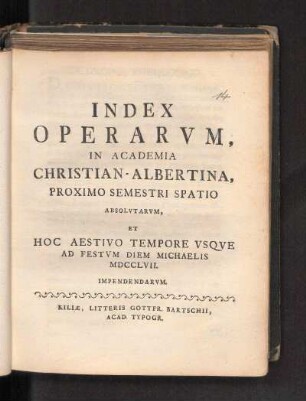 SS 1757: Index Operarvm, In Academia Christian-Albertina, Proximo Semestri Spatio Absolvtarvm, Et Hoc Aestivo Tempore Vsqve Ad Festvm Diem Michaelis MDCCLVII. Impendendarvm.